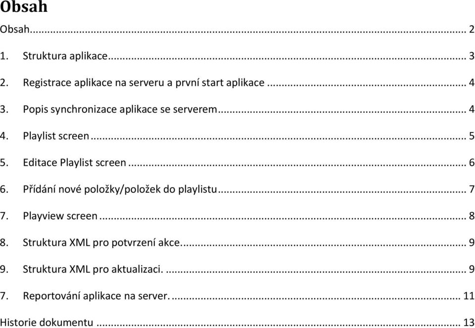 Přídání nové položky/položek do playlistu... 7 7. Playview screen... 8 8. Struktura XML pro potvrzení akce.