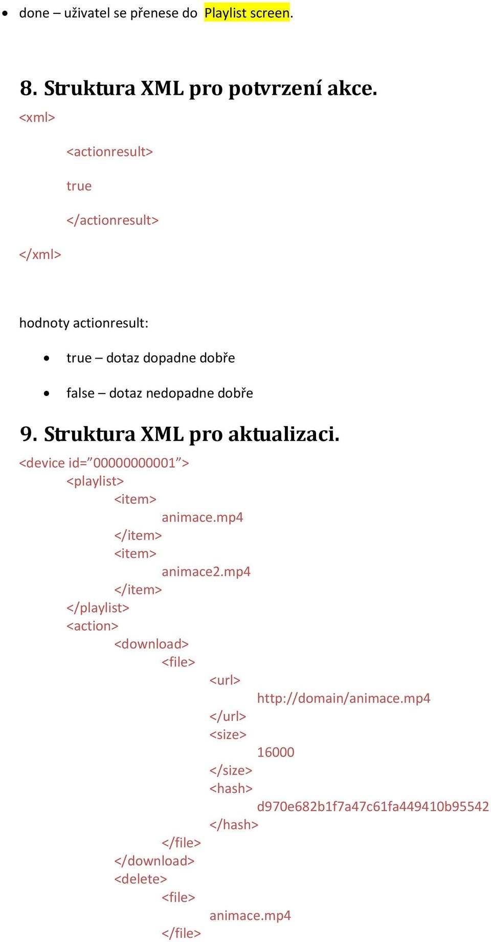 Struktura XML pro aktualizaci. <device id= 00000000001 > <playlist> <item> animace.mp4 </item> <item> animace2.