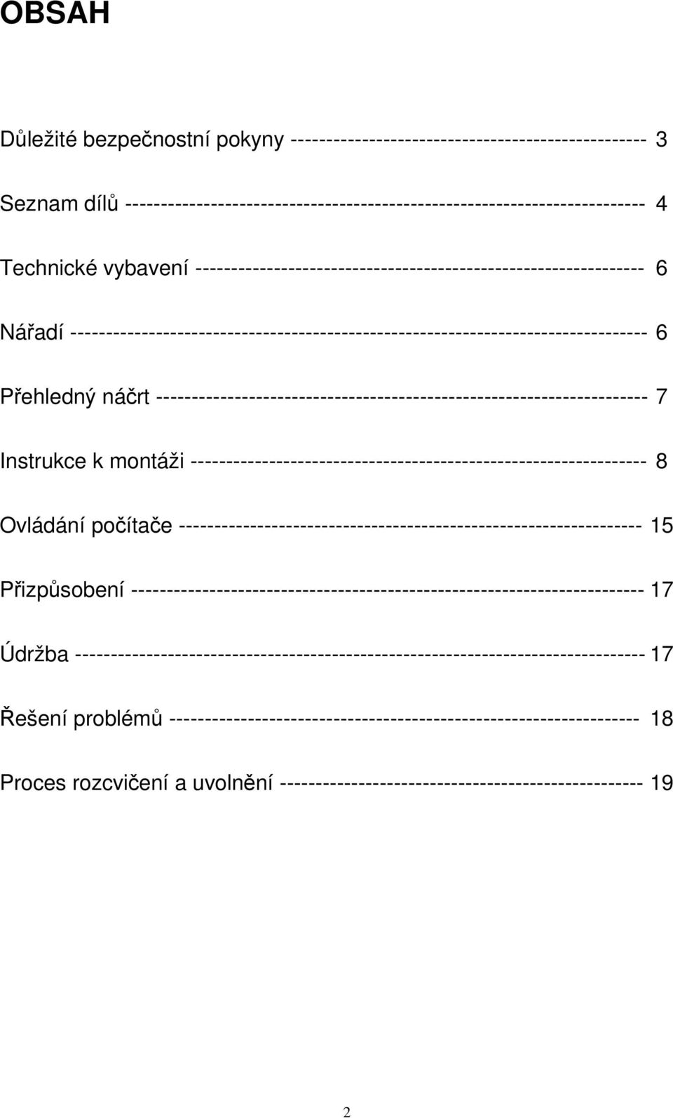 --------------------------------------------------------------------- 7 Instrukce k montáži ---------------------------------------------------------------- 8 Ovládání počítače