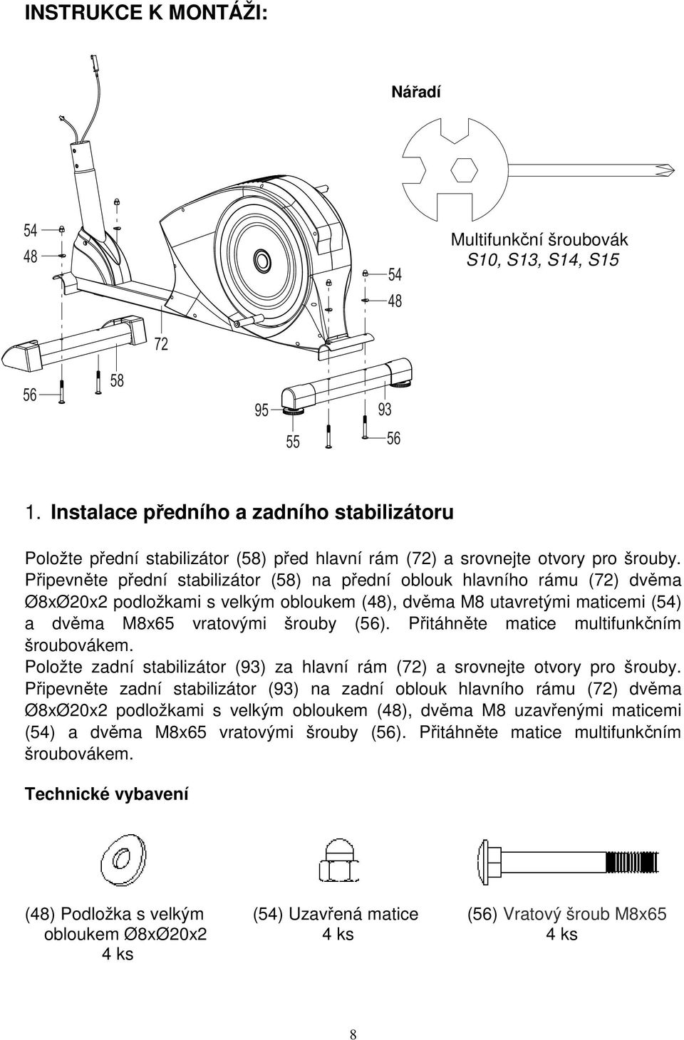 Připevněte přední stabilizátor (58) na přední oblouk hlavního rámu (72) dvěma Ø8xØ20x2 podložkami s velkým obloukem (48), dvěma M8 utavretými maticemi (54) a dvěma M8x65 vratovými šrouby (56).