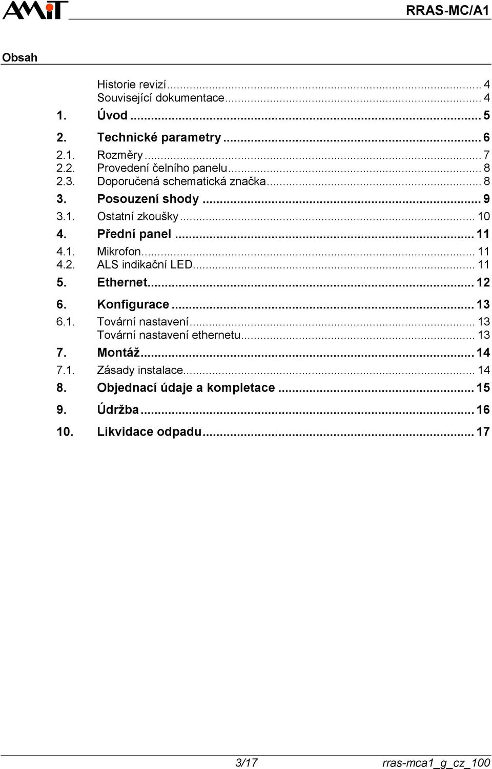 .. 11 5. Ethernet... 12 6. Konfigurace... 13 6.1. Tovární nastavení... 13 Tovární nastavení ethernetu... 13 7. Montáž... 14 7.1. Zásady instalace.