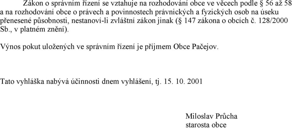 zákon jinak ( 147 zákona o obcích č. 128/2000 Sb., v platném znění).