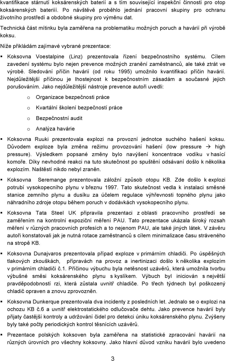 Níže přikládám zajímavé vybrané prezentace: Kksvna Vestalpine (Linz) prezentvala řízení bezpečnstníh systému.