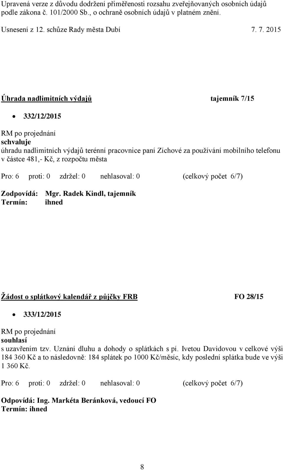 Radek Kindl, tajemník Žádost o splátkový kalendář z půjčky FRB FO 28/15 333/12/2015 s uzavřením tzv.