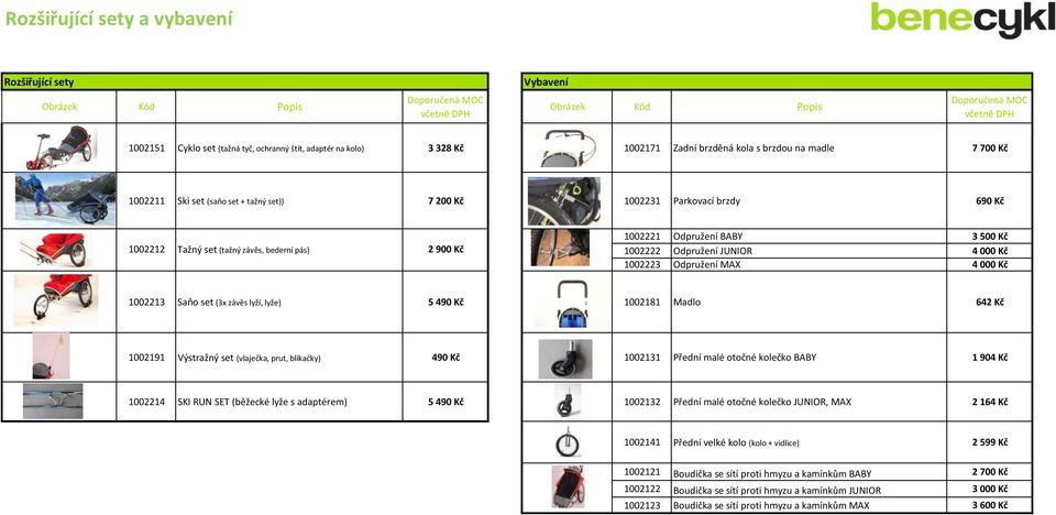 Odpružení BABY 3 500 Kč 1002222 Odpružení JUNIOR 4 000 Kč 1002223 Odpružení MAX 4 000 Kč 1002213 Saňo set (3x závěs lyží, lyže) 5 490 Kč 1002181 642 Kč 1002191 Výstražný set (vlaječka, prut,