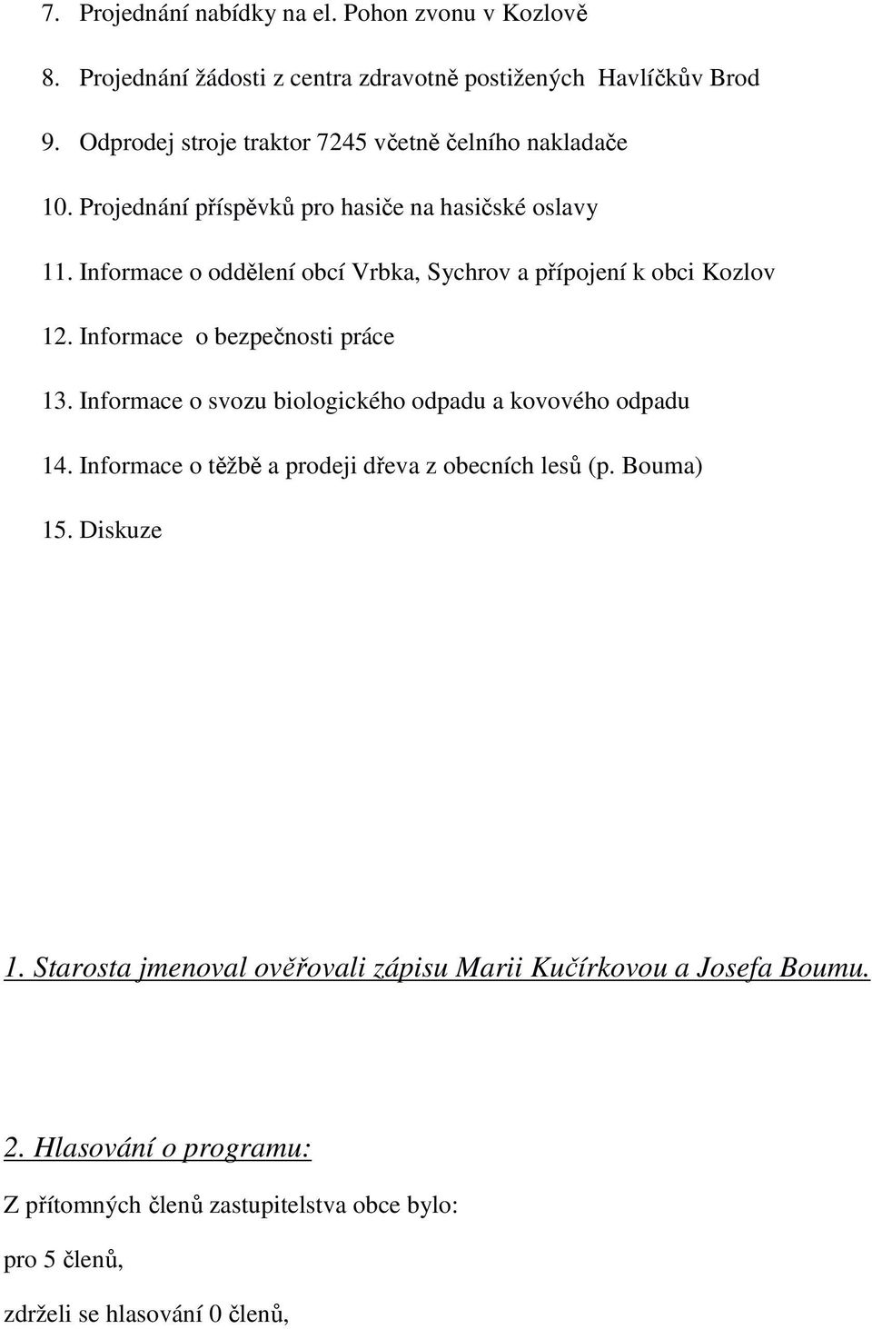 Informace o oddělení obcí Vrbka, Sychrov a přípojení k obci Kozlov 12. Informace o bezpečnosti práce 13. Informace o svozu biologického odpadu a kovového odpadu 14.