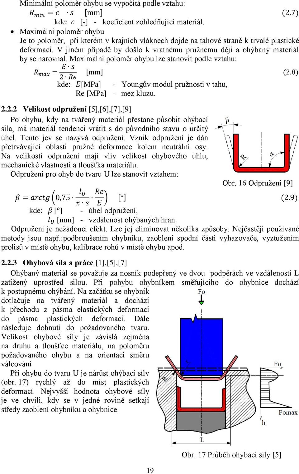 V jiném případě by došlo k vratnému pružnému ději a ohýbaný materiál by se narovnal.