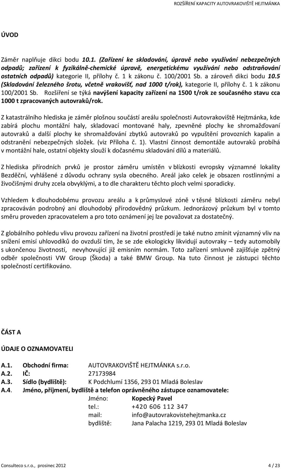 1 k zákonu č. 100/2001 Sb. a zároveň dikci bodu 10.5 (Skladování železného šrotu, včetně vrakovišť, nad 1000 t/rok), kategorie II, přílohy č. 1 k zákonu 100/2001 Sb.