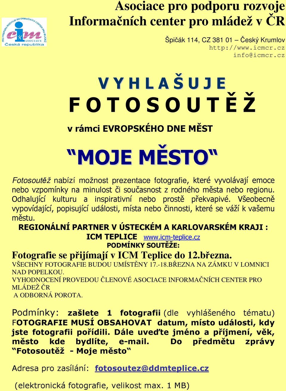 rodného města nebo regionu. Odhalující kulturu a inspirativní nebo prostě překvapivé. Všeobecně vypovídající, popisující události, místa nebo činnosti, které se váží k vašemu městu.