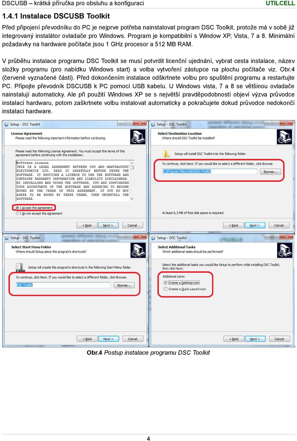 V průběhu instalace programu DSC Toolkit se musí potvrdit licenční ujednání, vybrat cesta instalace, název složky programu (pro nabídku Windows start) a volba vytvoření zástupce na plochu počítače