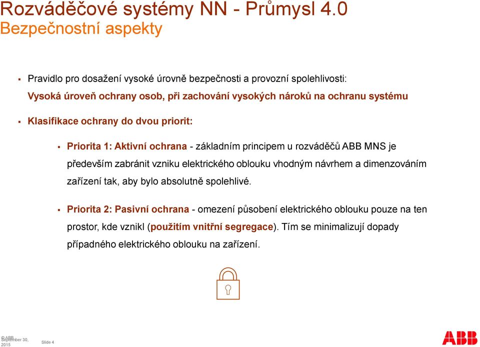 vzniku elektrického oblouku vhodným návrhem a dimenzováním zařízení tak, aby bylo absolutně spolehlivé.