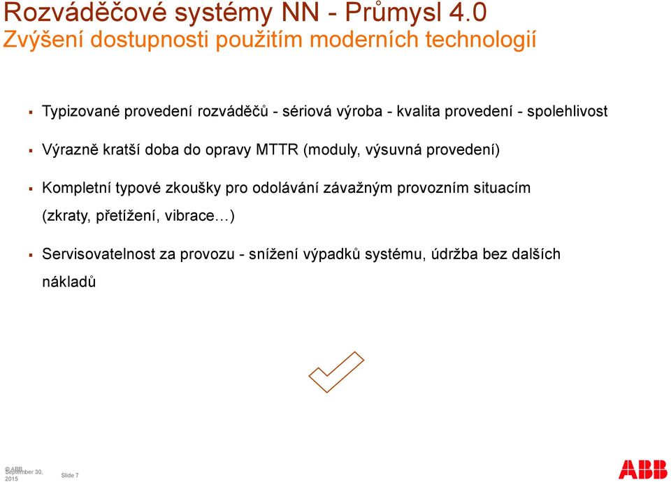 provedení) Kompletní typové zkoušky pro odolávání závažným provozním situacím (zkraty,