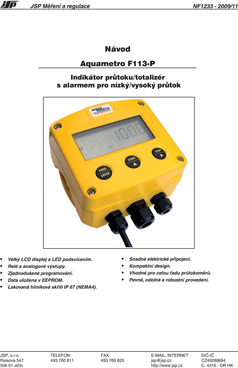 Four versions are available: flow totaliser F113, differential flow measurement F116, and batching control F131 (non explosive environment) and F131 Exi (explosive environment).