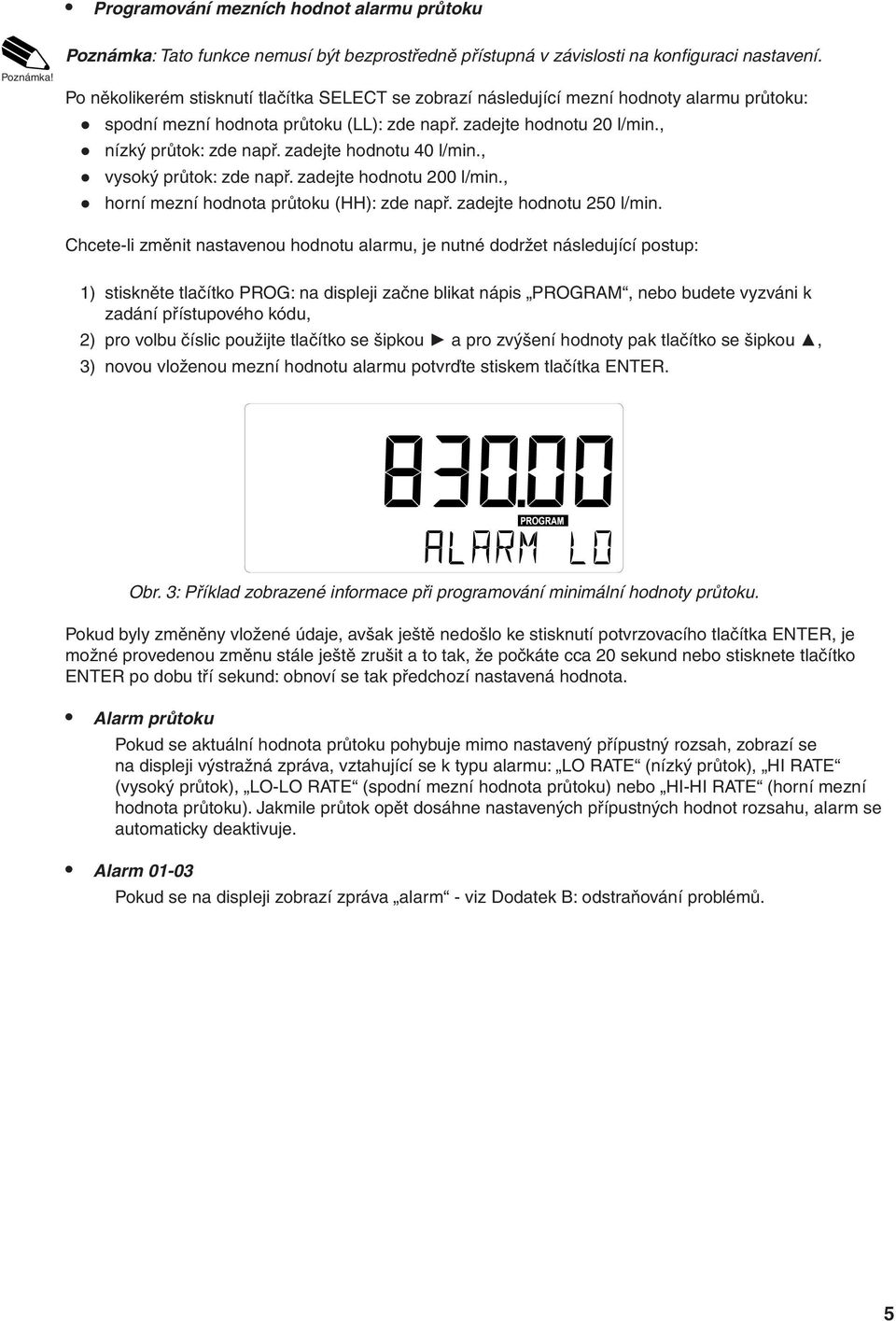 Page 9 Programming When the the SELECT-key flowrate alarm is pressed values a few times, following flowrate alarm values are displayed: Po několikerém stisknutí tlačítka SELECT se zobrazí následující