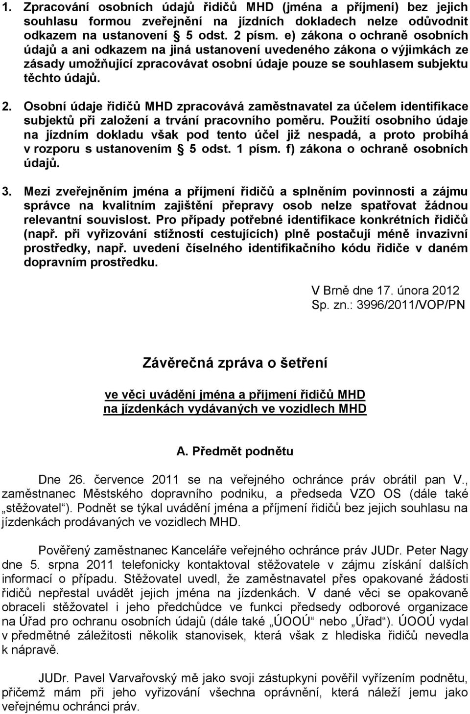 Osobní údaje řidičů MHD zpracovává zaměstnavatel za účelem identifikace subjektů při založení a trvání pracovního poměru.