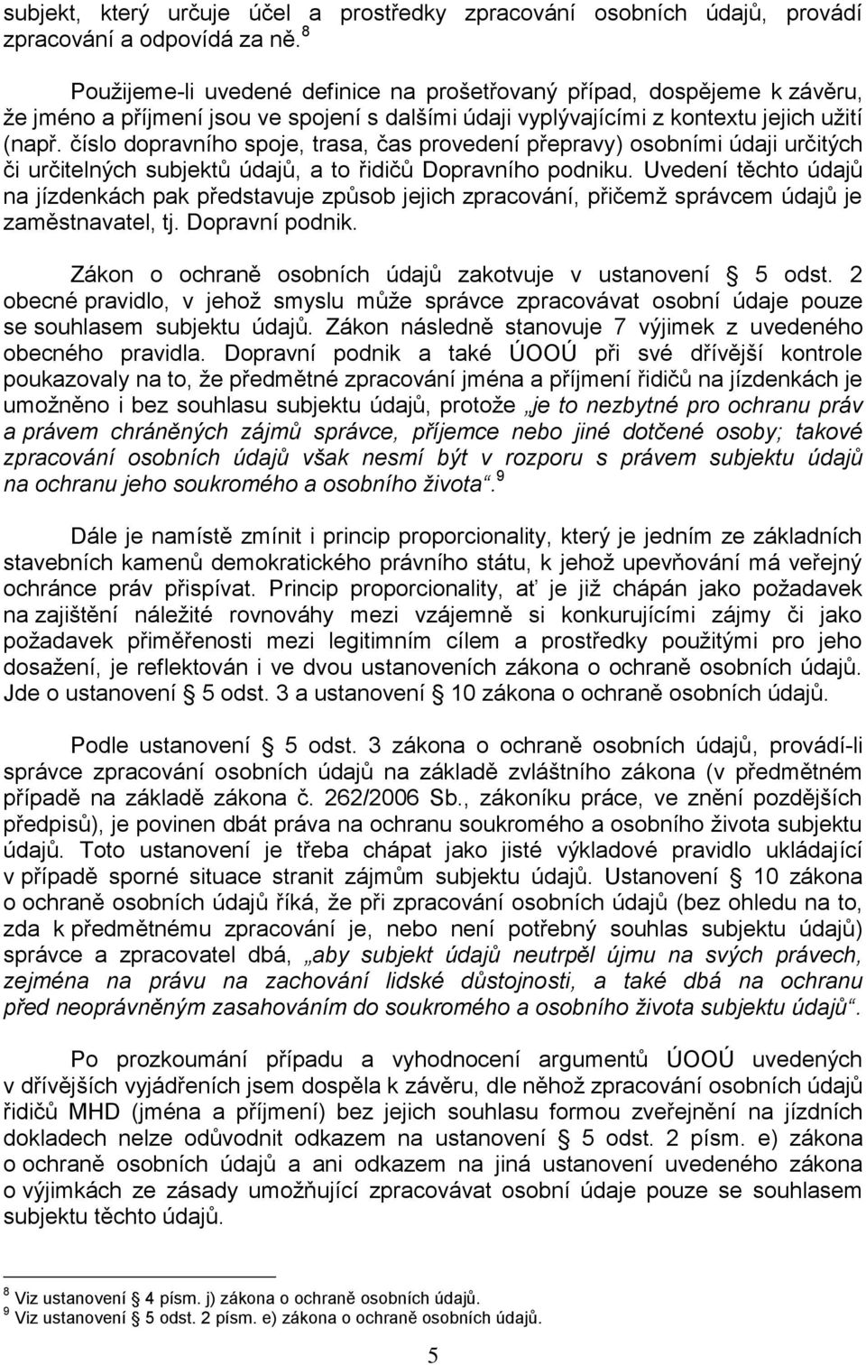 číslo dopravního spoje, trasa, čas provedení přepravy) osobními údaji určitých či určitelných subjektů údajů, a to řidičů Dopravního podniku.