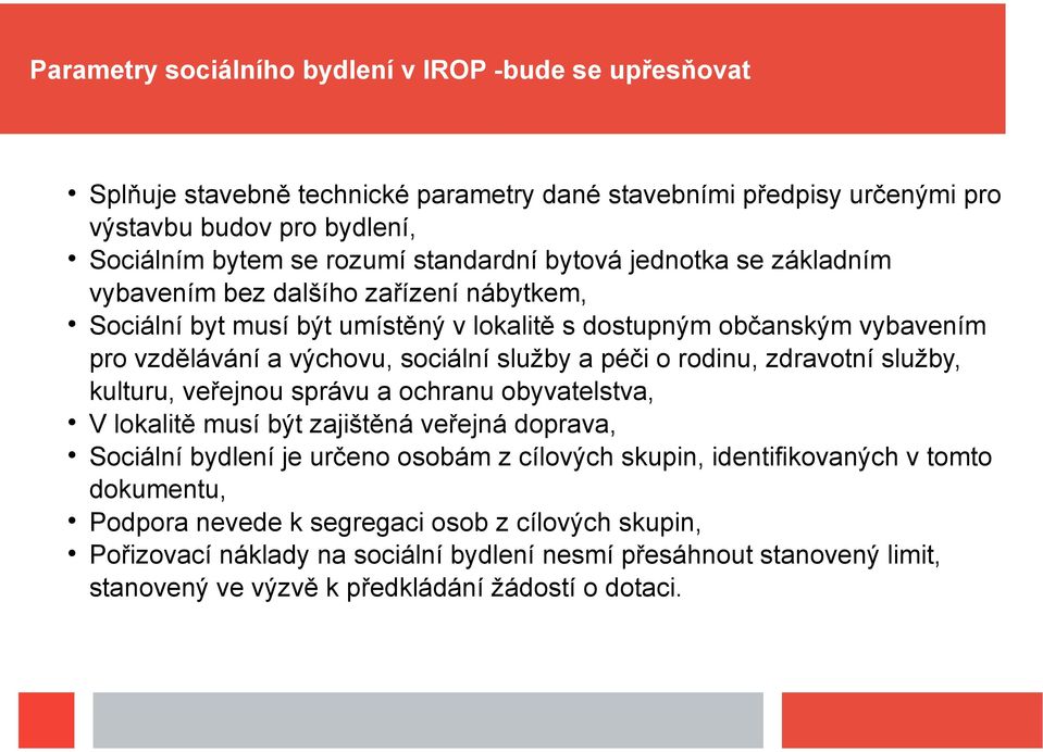 služby a péči o rodinu, zdravotní služby, kulturu, veřejnou správu a ochranu obyvatelstva, V lokalitě musí být zajištěná veřejná doprava, Sociální bydlení je určeno osobám z cílových skupin,