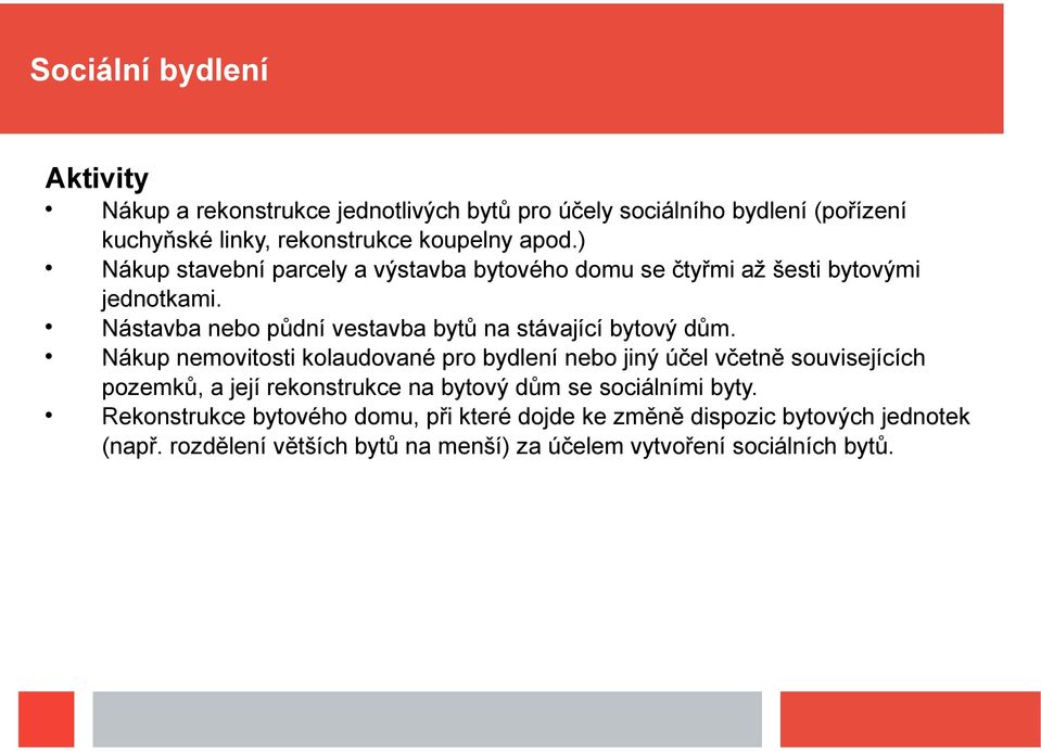 Nákup nemovitosti kolaudované pro bydlení nebo jiný účel včetně souvisejících pozemků, a její rekonstrukce na bytový dům se sociálními byty.