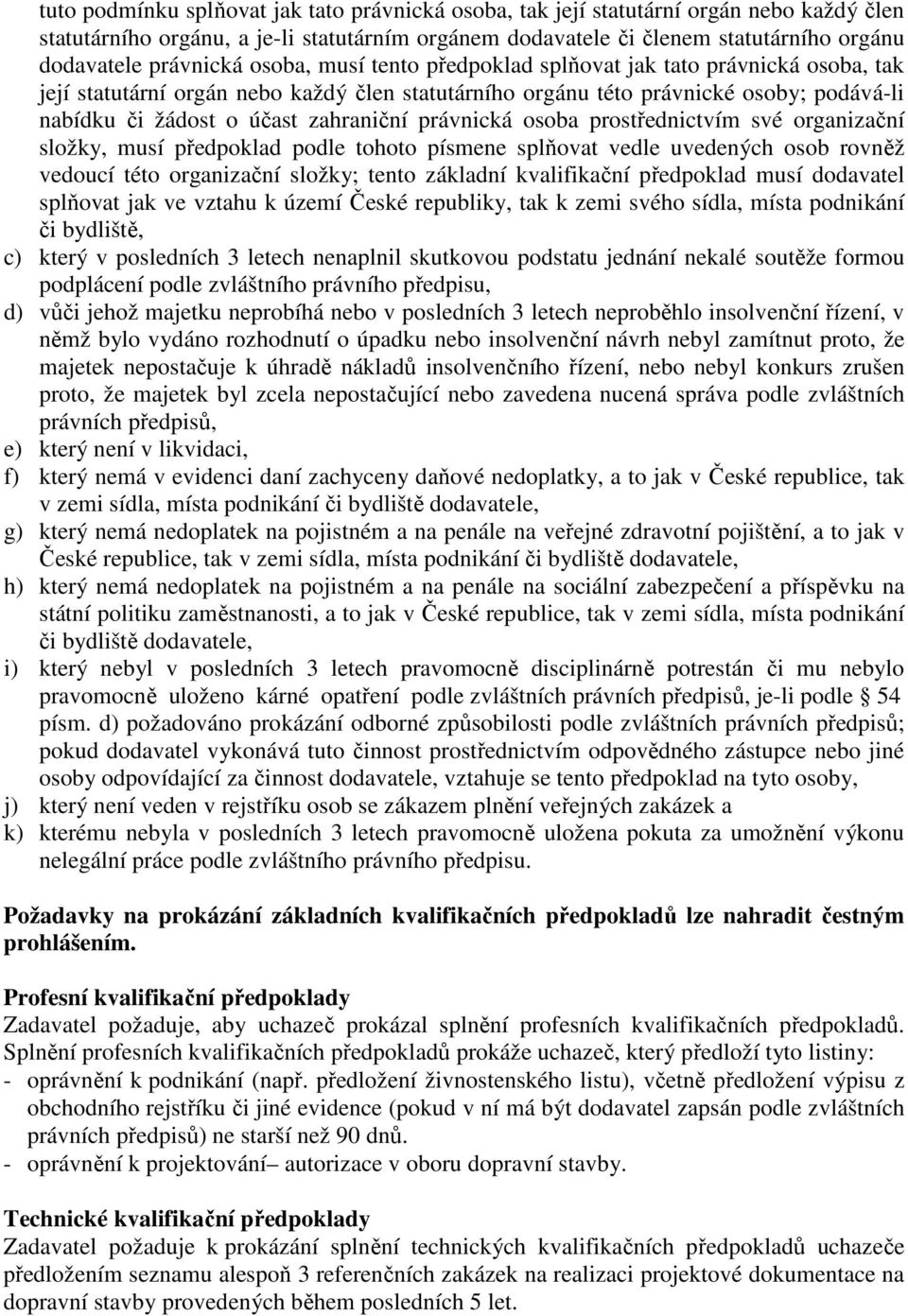 zahraniční právnická osoba prostřednictvím své organizační složky, musí předpoklad podle tohoto písmene splňovat vedle uvedených osob rovněž vedoucí této organizační složky; tento základní