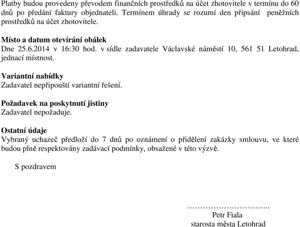 v sídle zadavatele Václavské náměstí 10, 561 51 Letohrad, jednací místnost. Variantní nabídky Zadavatel nepřipouští variantní řešení.