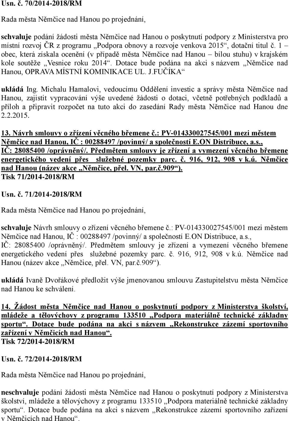 Dotace bude podána na akci s názvem Němčice nad Hanou, OPRAVA MÍSTNÍ KOMINIKACE UL. J.FUČÍKA ukládá Ing.