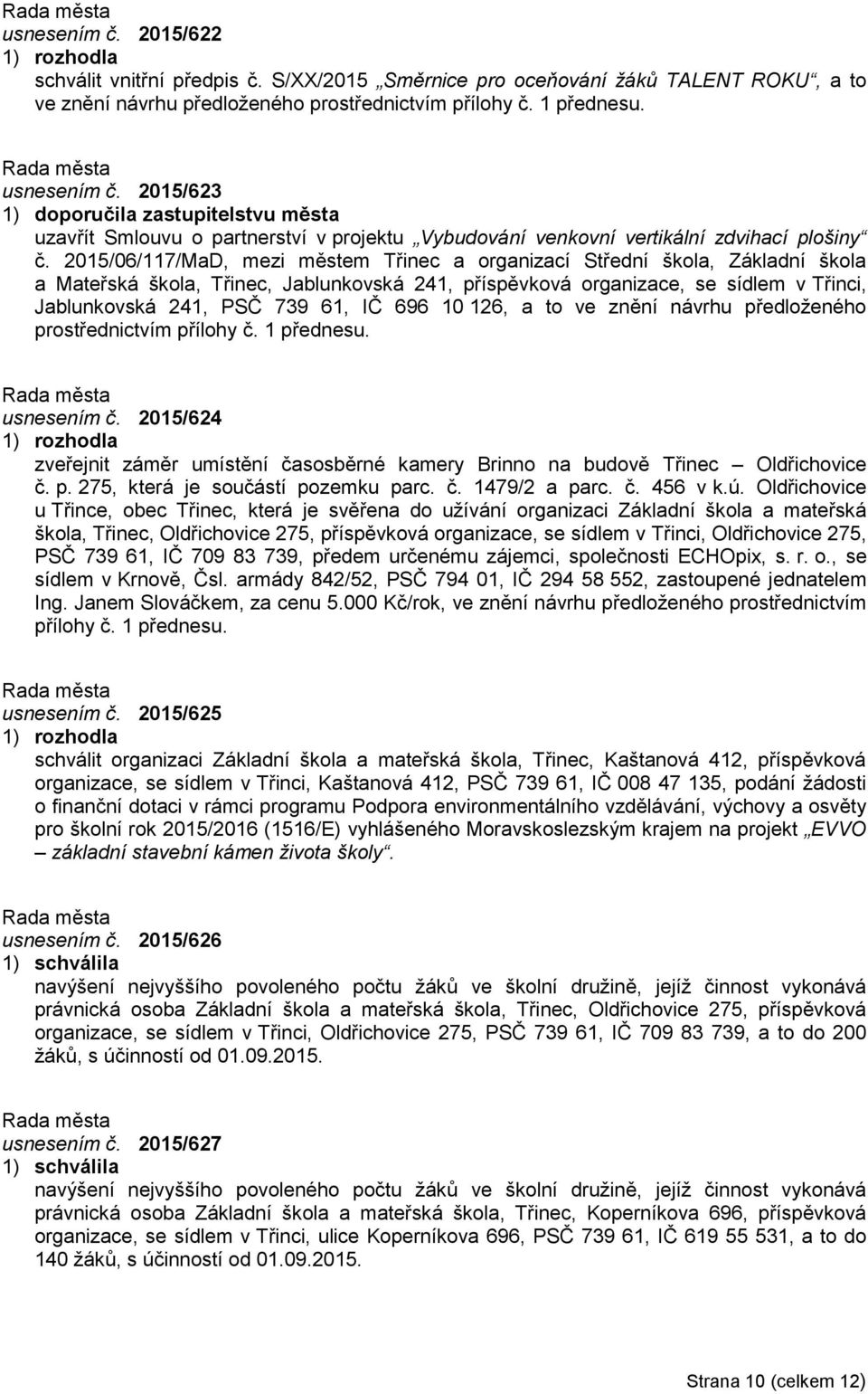 2015/06/117/MaD, mezi městem Třinec a organizací Střední škola, Základní škola a Mateřská škola, Třinec, Jablunkovská 241, příspěvková organizace, se sídlem v Třinci, Jablunkovská 241, PSČ 739 61, IČ