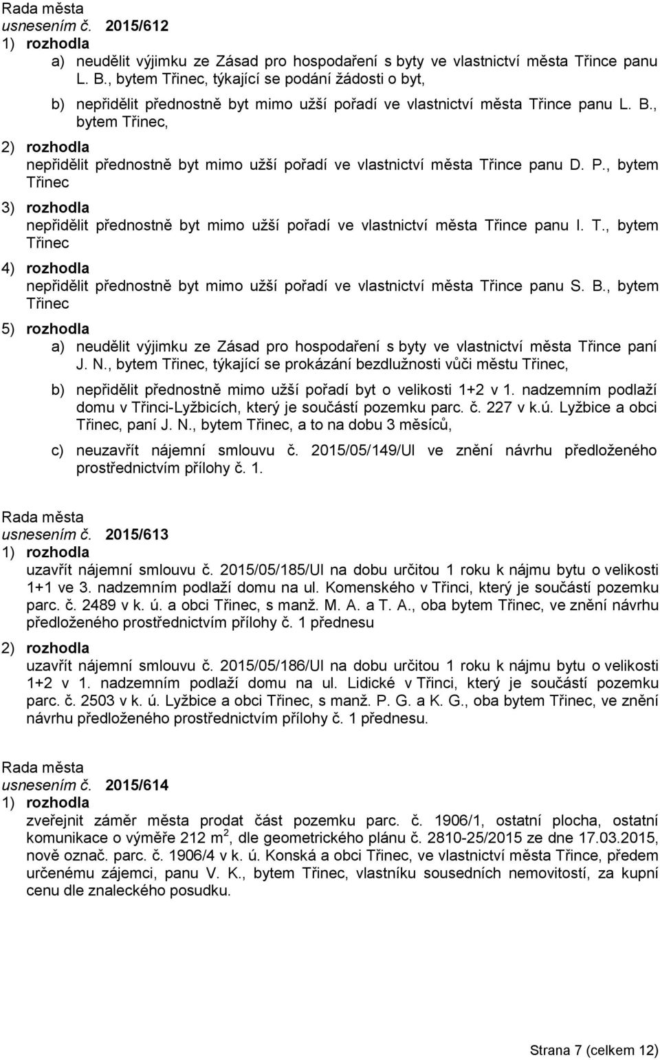 , bytem Třinec, nepřidělit přednostně byt mimo užší pořadí ve vlastnictví města Třince panu D. P.