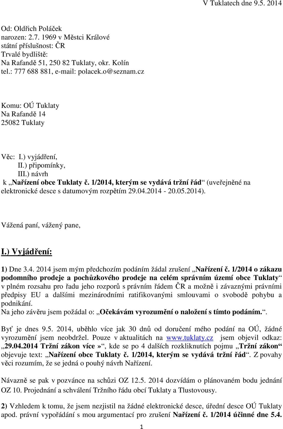 1/2014, kterým se vydává tržní řád (uveřejněné na elektronické desce s datumovým rozpětím 29.04.2014-20.05.2014). Vážená paní, vážený pane, I.) Vyjádření: 1) Dne 3.4. 2014 jsem mým předchozím podáním žádal zrušení Nařízení č.