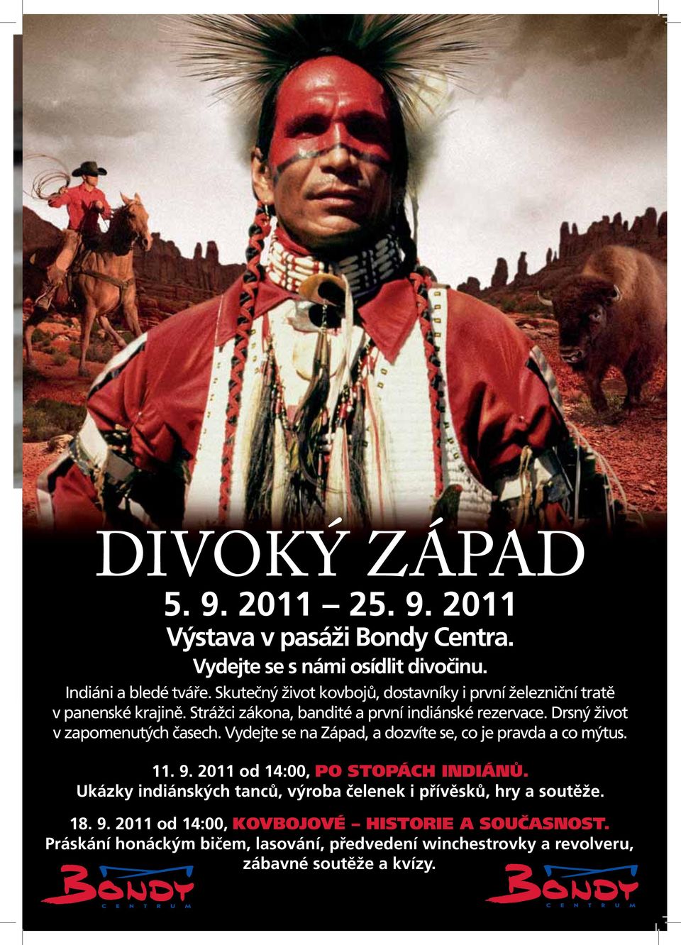 Drsný život v zapomenutých časech. Vydejte se na Západ, a dozvíte se, co je pravda a co mýtus. 11. 9. 2011 od 14:00, PO STOPÁCH INDIÁNŮ.