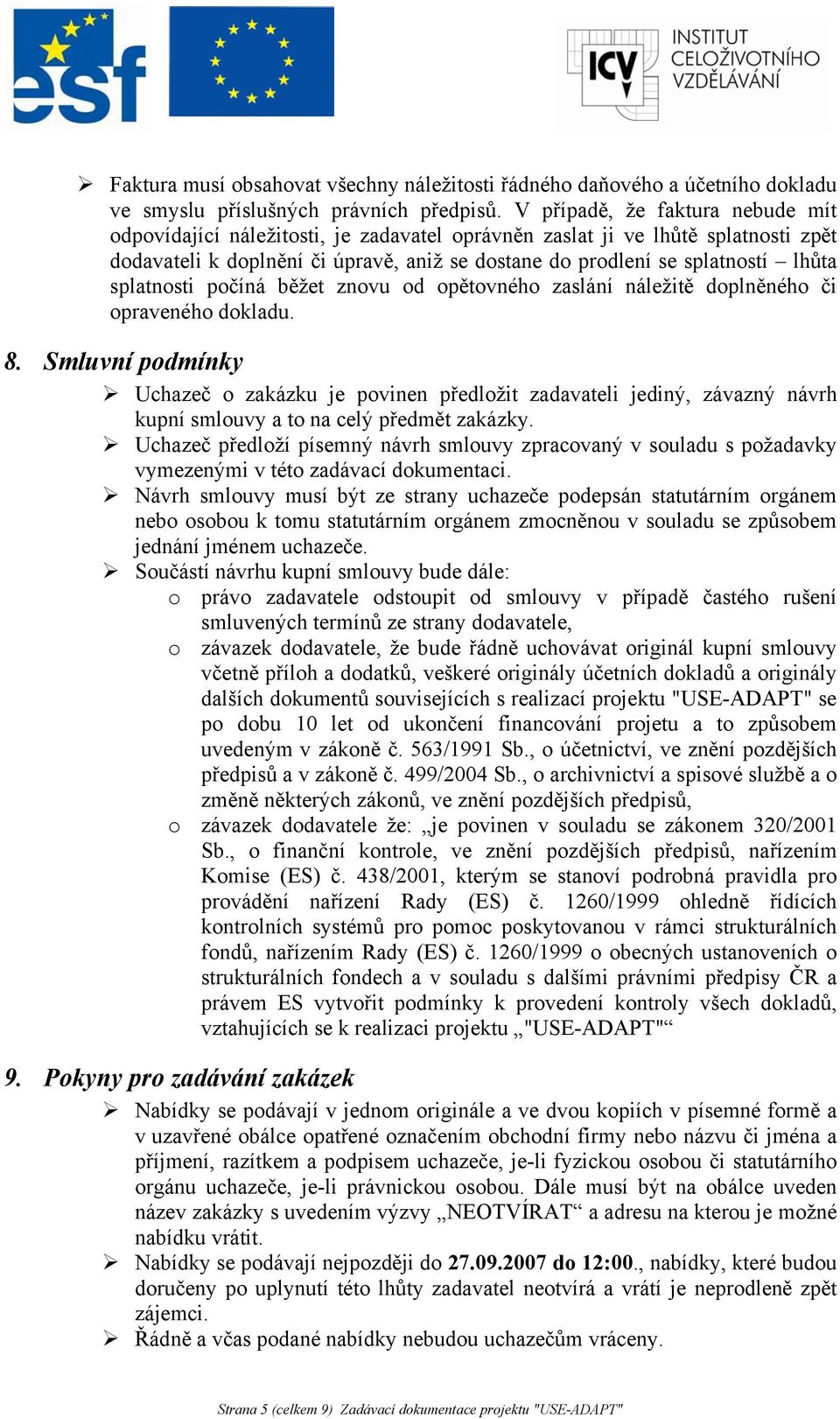splatnosti počíná běžet znovu od opětovného zaslání náležitě doplněného či opraveného dokladu. 8.