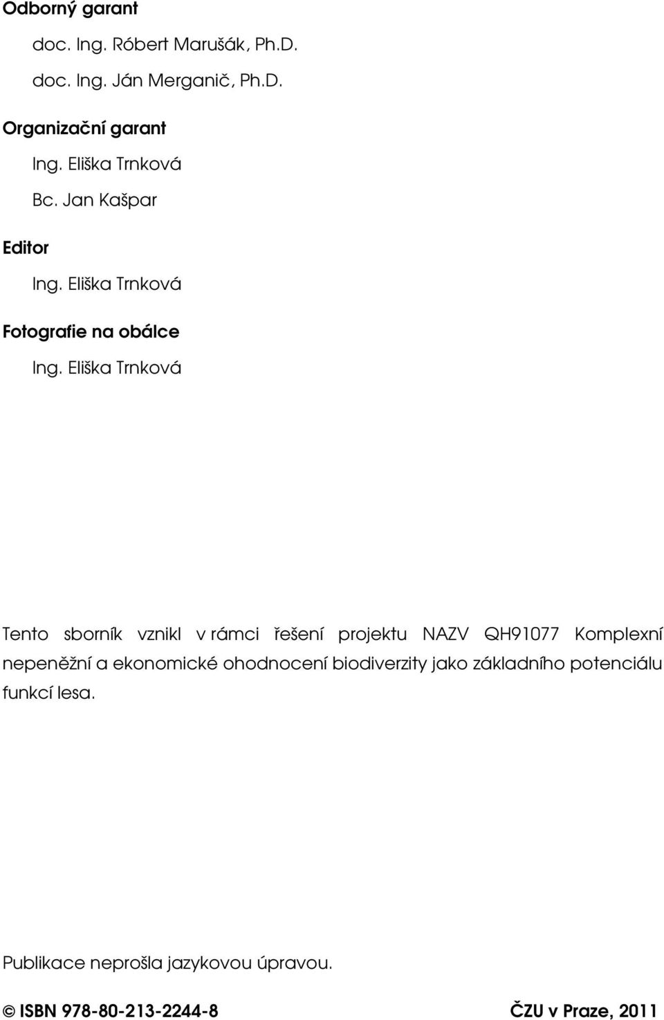 Eliška Trnková Tento sborník vznikl v rámci řešení projektu NAZV QH91077 Komplexní nepeněžní a ekonomické
