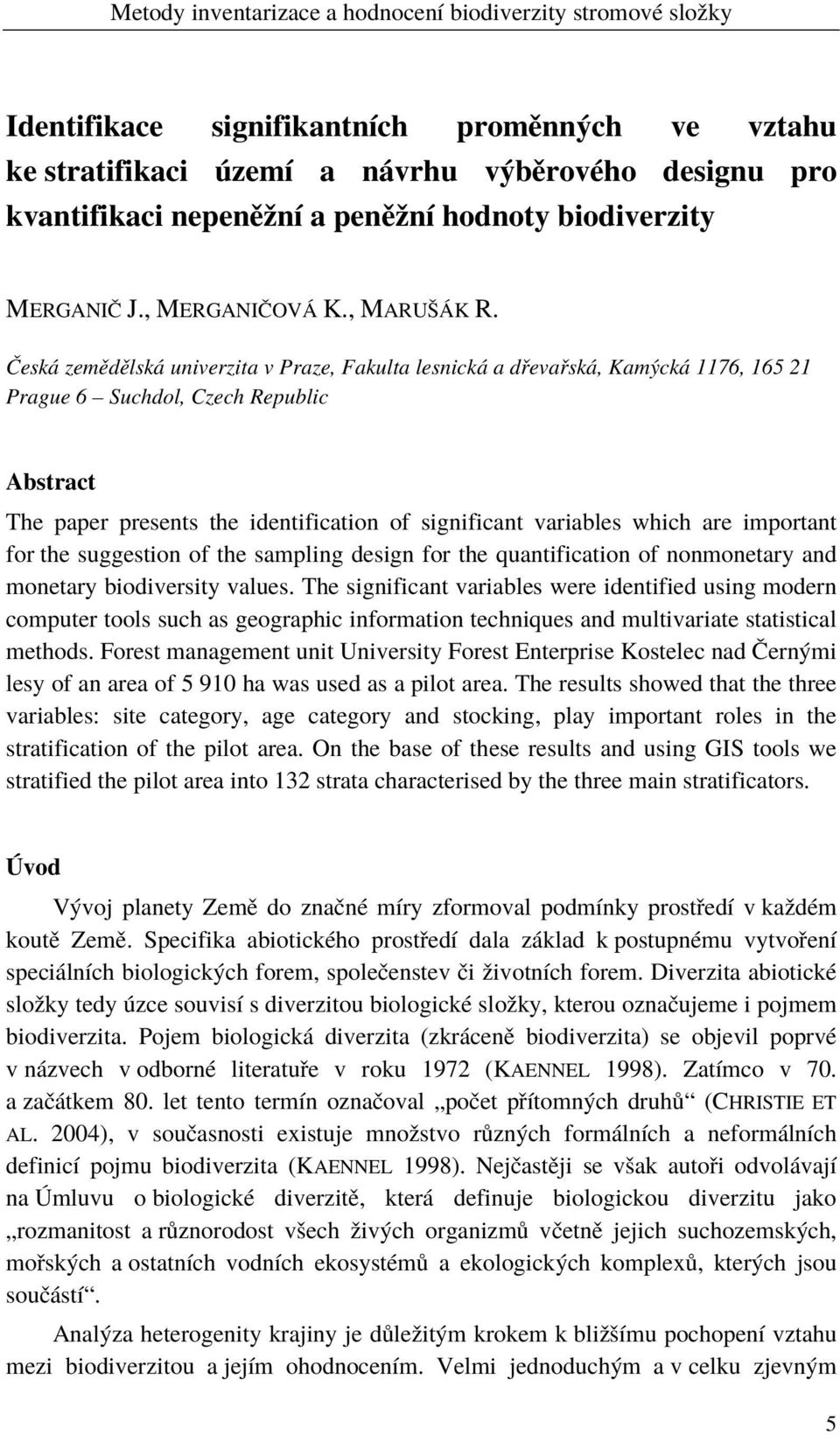 are important for the suggestion of the sampling design for the quantification of nonmonetary and monetary biodiversity values.