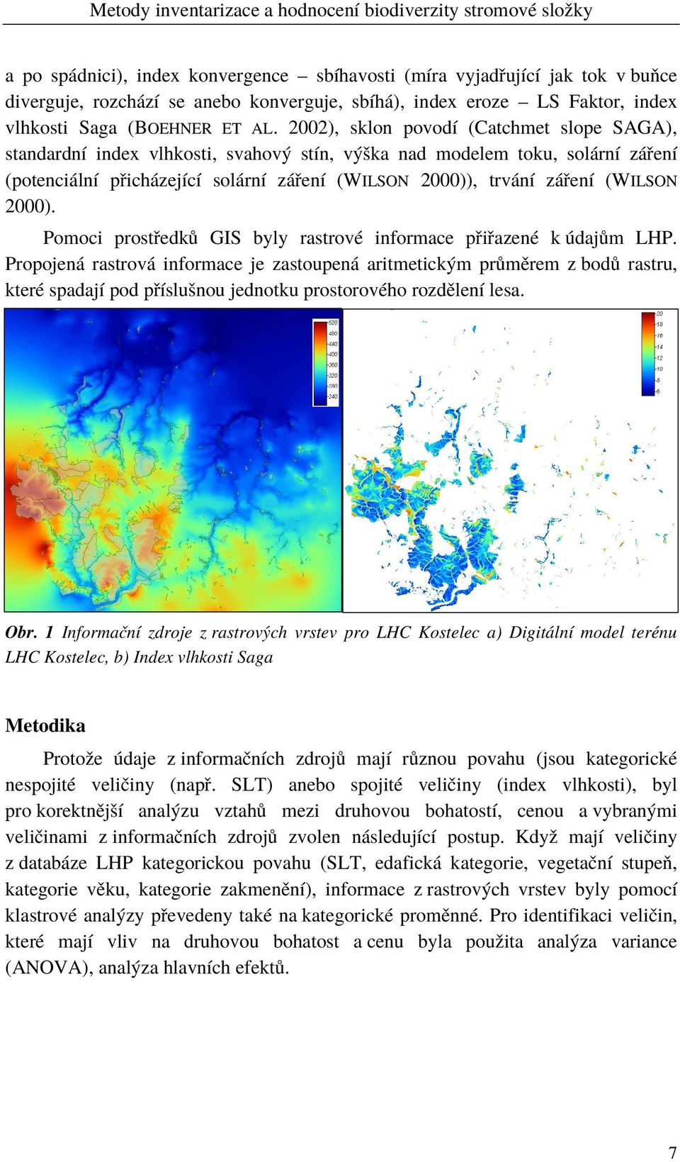 (WILSON 2000). Pomoci prostředků GIS byly rastrové informace přiřazené k údajům LHP.