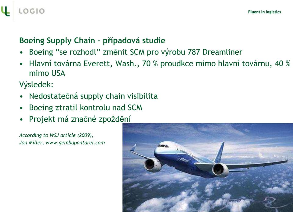 , 70 % proudkce mimo hlavní továrnu, 40 % mimo USA Výsledek: Nedostatečná supply chain