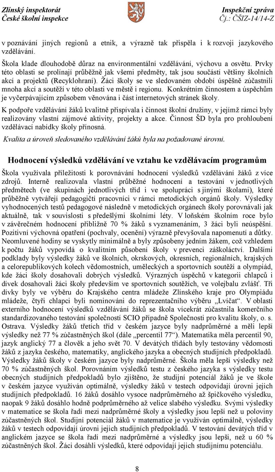 Žáci školy se ve sledovaném období úspěšně zúčastnili mnoha akcí a soutěží v této oblasti ve městě i regionu.