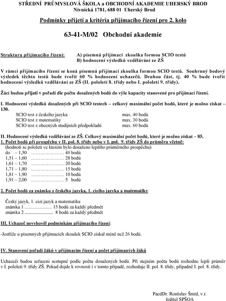 cizí jazyk a matematika -Jestliže u písemných přijímacích zkoušek SCIO získal méně než 26 bodů.