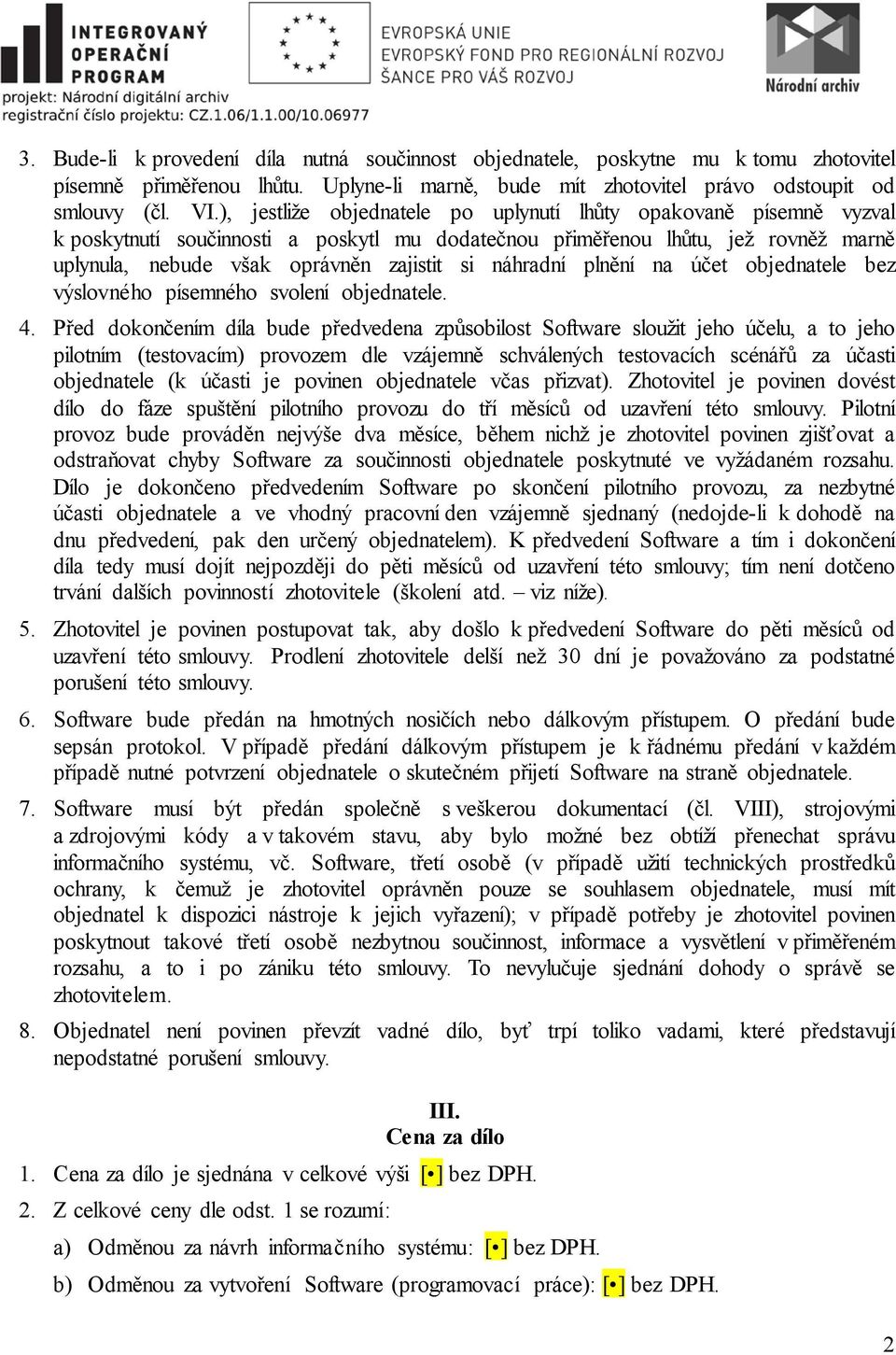 náhradní plnění na účet objednatele bez výslovného písemného svolení objednatele. 4.