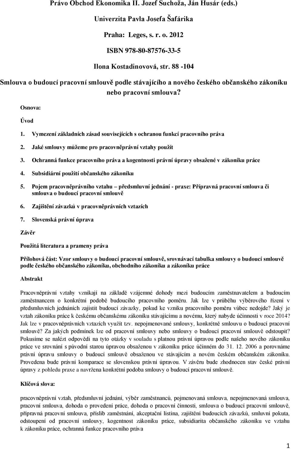 Vymezení základních zásad souvisejících s ochranou funkcí pracovního práva 2. Jaké smlouvy můžeme pro pracovněprávní vztahy použít 3.