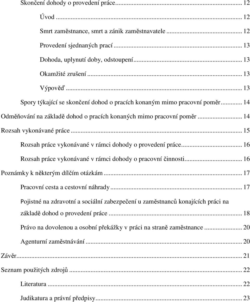 .. 15 Rozsah práce vykonávané v rámci dohody o provedení práce... 16 Rozsah práce vykonávané v rámci dohody o pracovní činnosti... 16 Poznámky k některým dílčím otázkám.