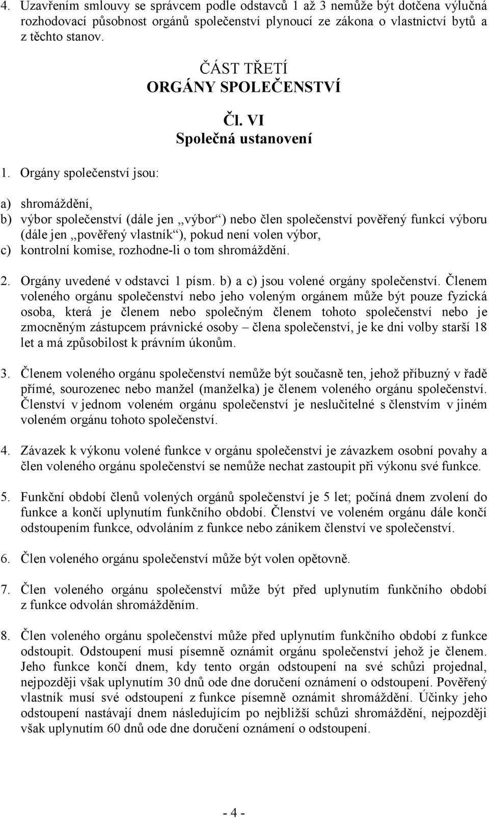 komise, rozhodne-li o tom shromáždění. 2. Orgány uvedené v odstavci 1 písm. b) a c) jsou volené orgány společenství.