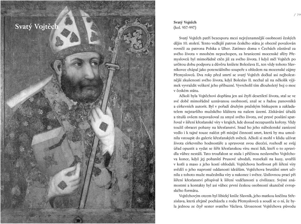 Zatímco doma v Čechách zůstával za svého života v mnohém nepochopen, za hranicemi mocenské sféry Přemyslovců byl mimořádně ctěn již za svého života.
