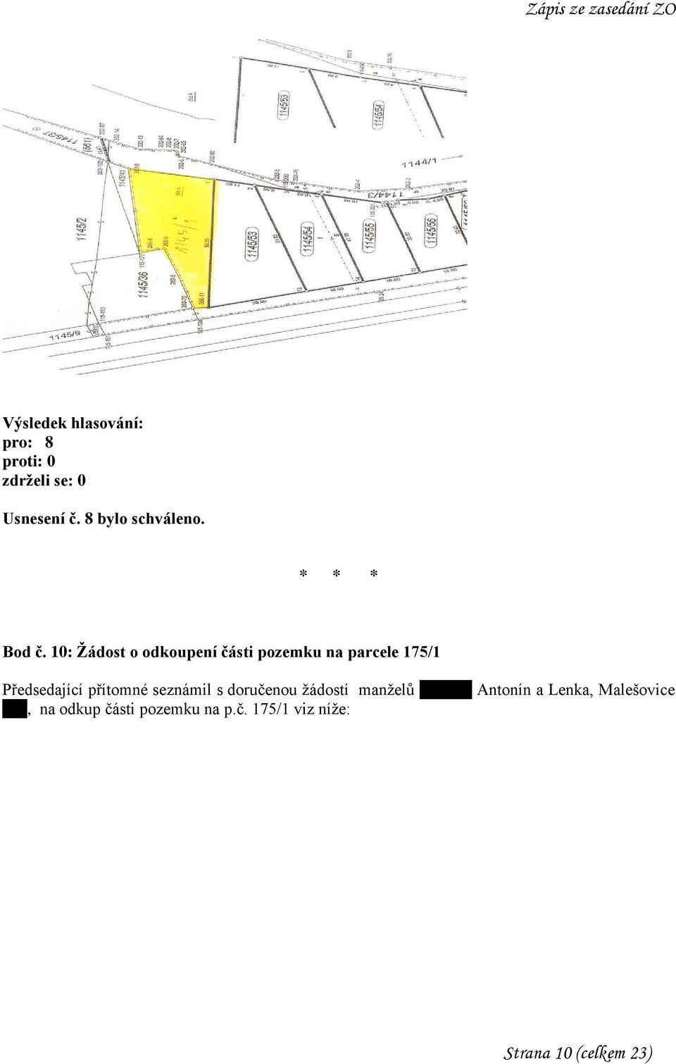 Předsedající přítomné seznámil s doručenou žádostí manželů