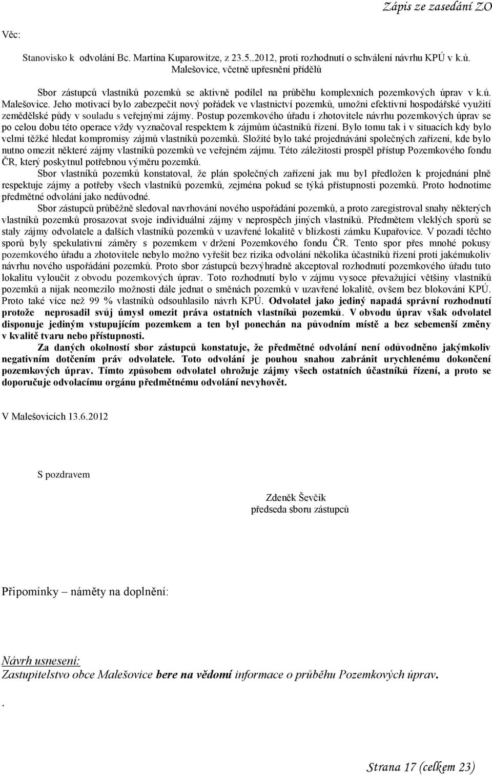 Jeho motivací bylo zabezpečit nový pořádek ve vlastnictví pozemků, umožni efektivní hospodářské využití zemědělské půdy v souladu s veřejnými zájmy.