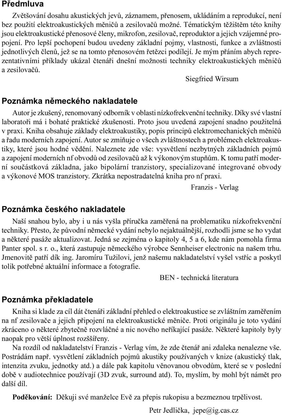 jež se na tomto pøenosovém øetìzci podílejí Je mým pøáním abych reprezentativními pøíklady ukázal ètenáøi dnešní možnosti techniky elektroakustických mìnièù a zesilovaèù Siegfried Wirsum Poznámka