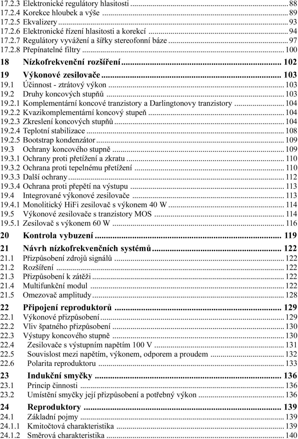 tranzistory a Darlingtonovy tranzistory 104 19 2 2 Kvazikomplementární koncový stupeò 104 19 2 3 Zkreslení koncových stupòù 104 19 2 4 Teplotní stabilizace 108 19 2 5 Bootstrap kondenzátor 109 19 3