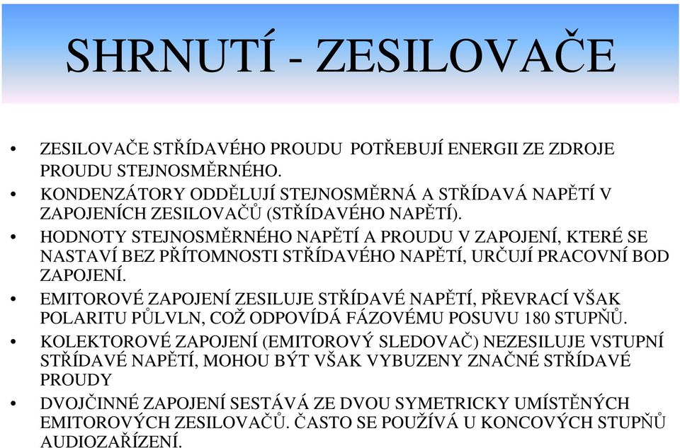 HODNOTY STEJNOSMĚRNÉHO NAPĚTÍ A PROUDU V ZAPOJENÍ, KTERÉ SE NASTAVÍ BEZ PŘÍTOMNOSTI STŘÍDAVÉHO NAPĚTÍ, URČUJÍ PRACOVNÍ BOD ZAPOJENÍ.