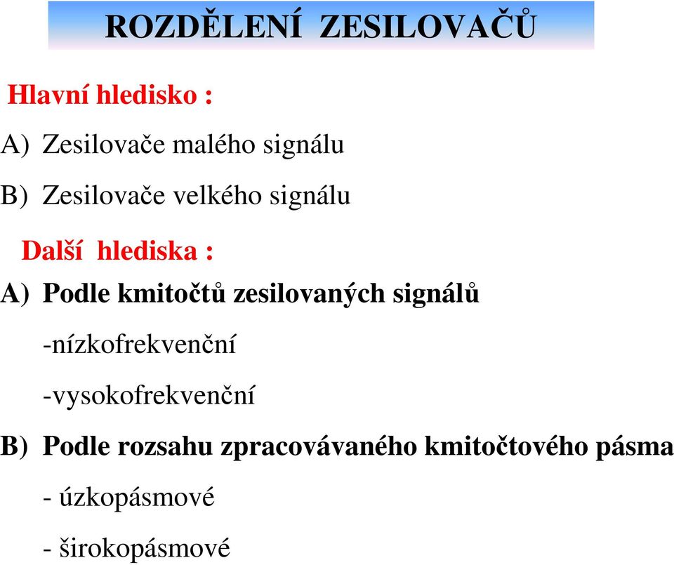 zesilovaných signálů -nízkofrekvenční -vysokofrekvenční B) Podle