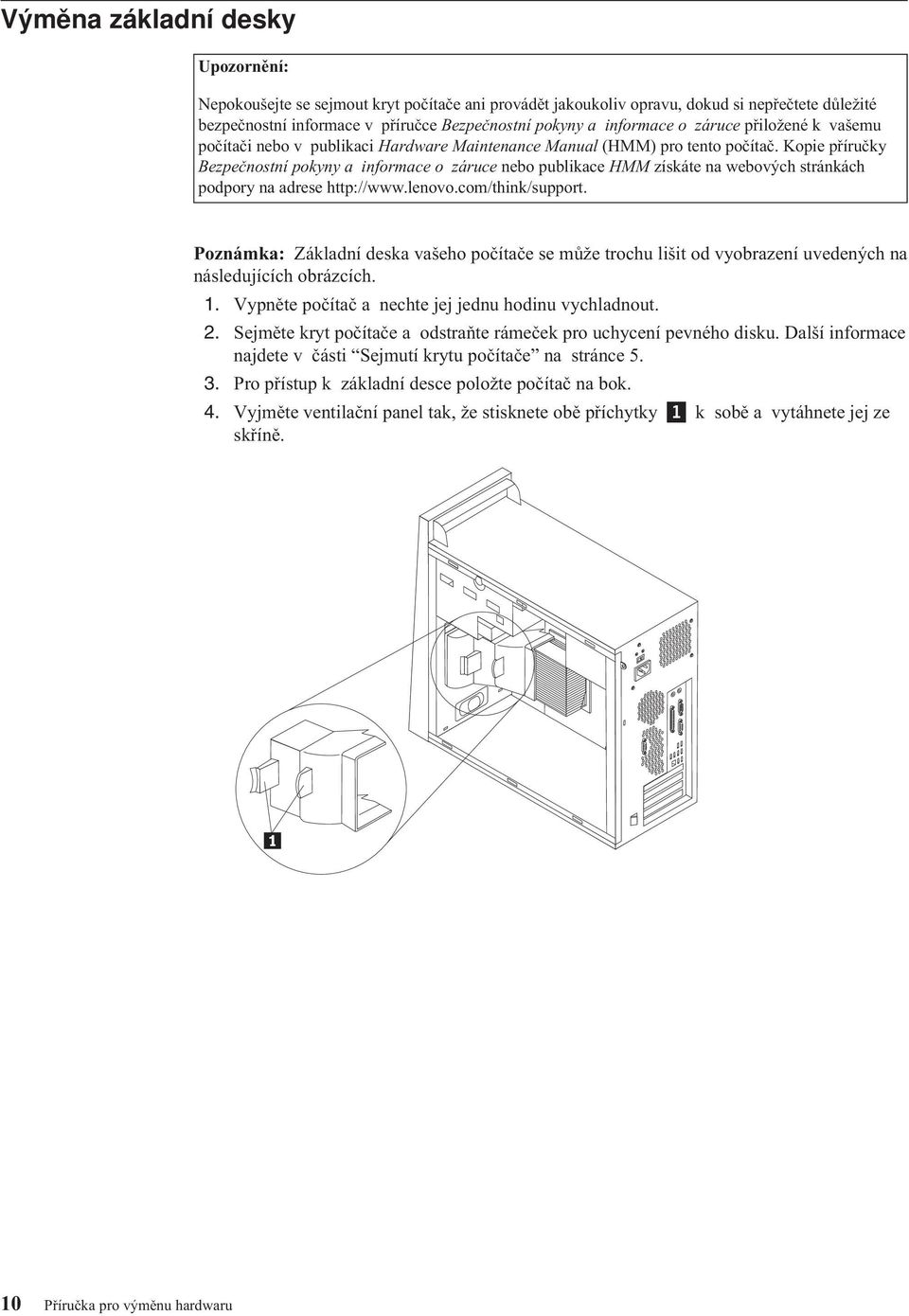 Kopie příručky Bezpečnostní pokyny a informace o záruce nebo publikace HMM získáte na webových stránkách podpory na adrese http://www.lenovo.com/think/support.