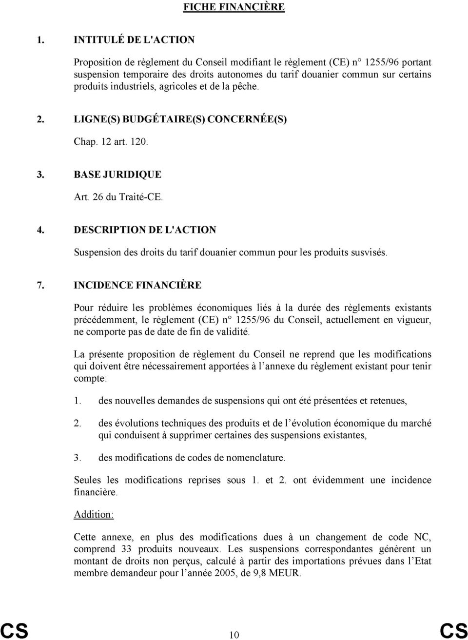 industriels, agricol et de la péche. 2. LIGNE(S) BUDGÉTAIRE(S) CONCERNÉE(S) Chap. 12 art. 12. 3. BASE JURIDIQUE Art. 26 du Traité-CE. 4.