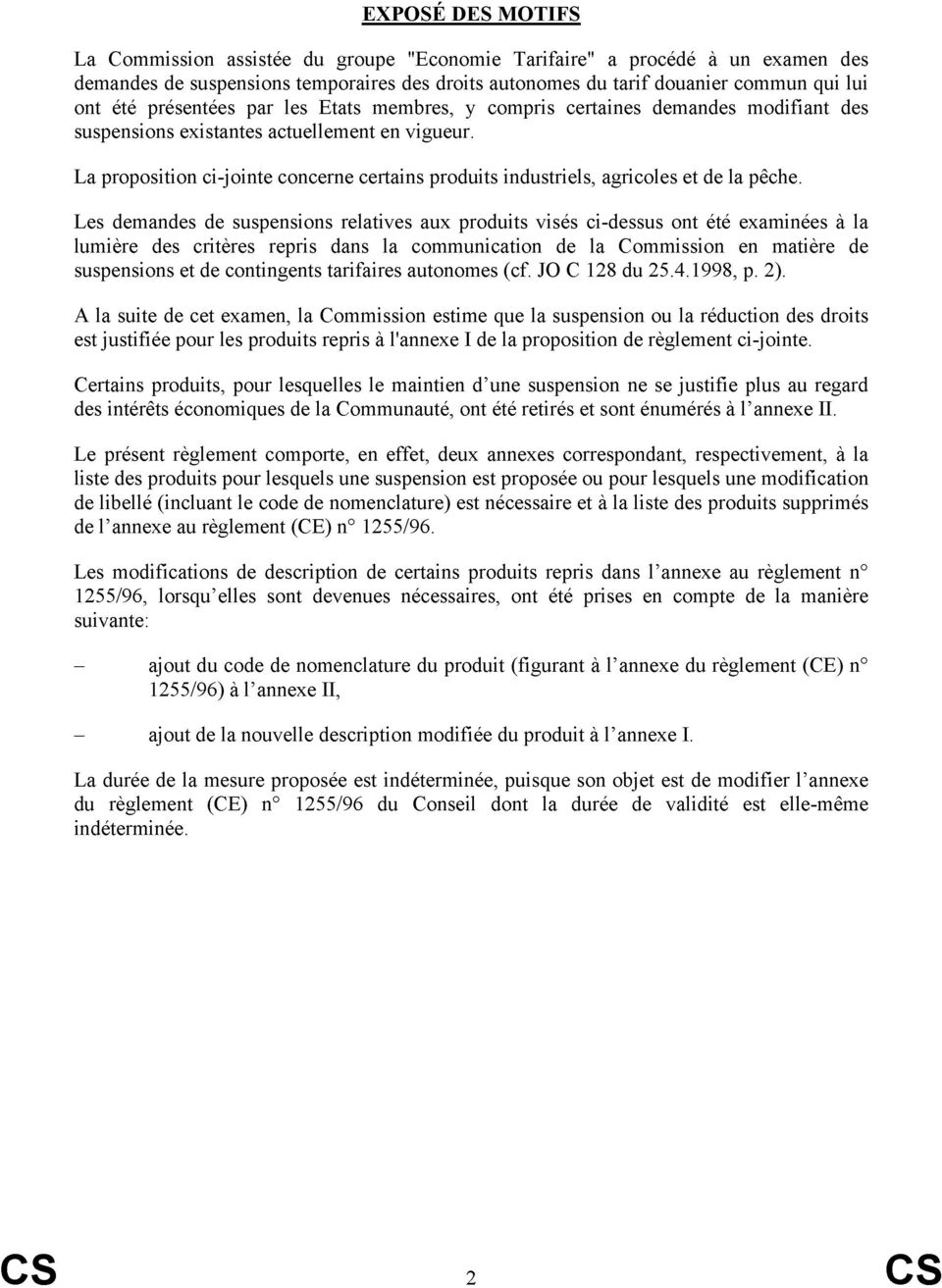 L demand de suspensions relativ aux produits visés ci-dsus ont été aminé à la lumière d critèr repris dans la communication de la Commission en matière de suspensions et de contingents tarifair